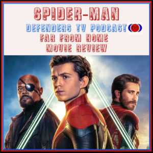 Spider-Man Far From Home Review by Defenders TV Podcast