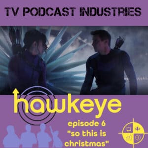 Marvel's Hawkeye Episode 6 So This Is Christmas from TV Podcast Industries