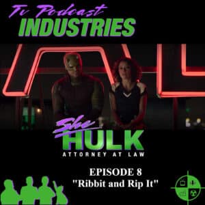 She Hulk Episode 8 Ribbit and Rip It from TV Podcast Industries